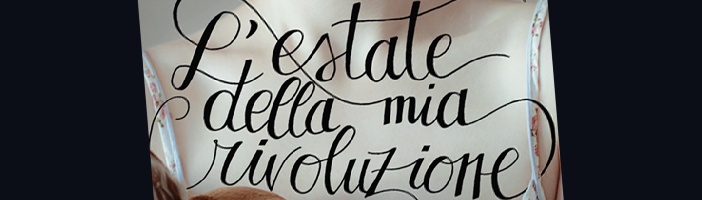 L’ESTATE DELLA MIA RIVOLUZIONE